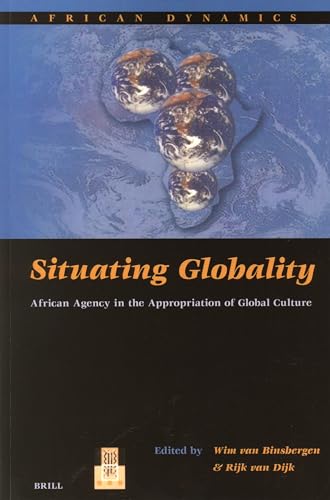 Situating Globality: African Agency in the Appropriation of Global Culture (African Dynamics, 3)