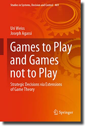 Compare Textbook Prices for Games to Play and Games not to Play: Strategic Decisions via Extensions of Game Theory Studies in Systems, Decision and Control, 469 2023 Edition ISBN 9783031276002 by Weiss, Uri,Agassi, Joseph