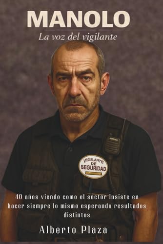 MANOLO LA VOZ DEL VIGILANTE: 40 años viendo cómo el sector insiste en hacer siempre lo mismo esperando resultados distintos (CAMINO AL TRATADO TÉCNICO ... SOBRE LA SEGURIDAD PRIVADA DEL SIGLO XXI)