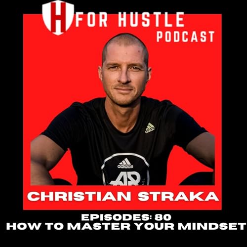 How To Master Your Mindset with Christian Straka -Episode 80 Podcast Por  arte de portada