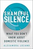Shameful Silence: What You Don't Know About Domestic Violence
