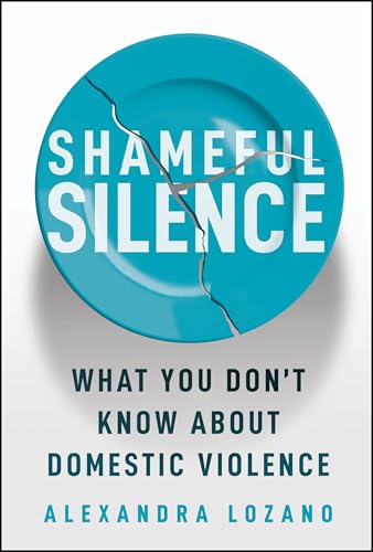 Shameful Silence: What You Don't Know About Domestic Violence