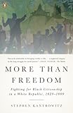 More Than Freedom: Fighting for Black Citizenship in a White Republic, 1829-1889 (Penguin History American Life)
