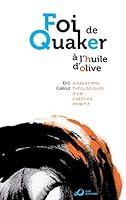 Foi de Quaker à l'huile d'olive - divagations théologiques d'un chrétien primitif B0116VYR0K Book Cover
