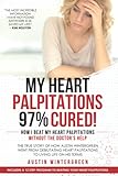 My Heart Palpitations 97% Cured!: How I Beat My Heart Palpitations Without the Doctor’s Help