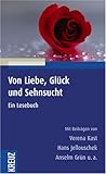 Von Liebe, Glück und Sehnsucht: Ein Lesebuch - Mitwirkende: Verena Kast, Hans Jellouschek, Anselm Grün 