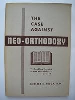 The case against neo-orthodoxy (Little books on big subjects / by Chester E. Tulga) B0007FA6MK Book Cover