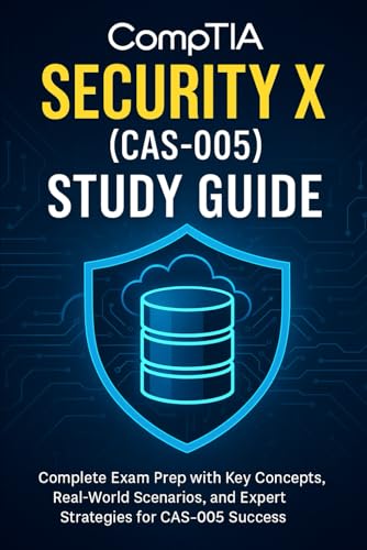 CompTIA Security X (CAS-005) - Study Guide: Complete Exam Prep with Key Concepts, Real-World Scenarios, and Expert Strategies for CAS-005 Success