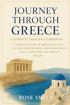 Paperback Journey Through Greece: The Ultimate Traveler's Companion: A Complete Guide to Greece's History, Culture, Food, Islands, and Hidden Treasures - Everyt Book
