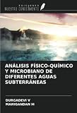 analisis agua acuario  ANÁLISIS FÍSICO-QUÍMICO Y MICROBIANO DE DIFERENTES AGUAS SUBTERRÁNEAS