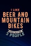 I Like Beer and Mountain Bikes and Maybe 3 People Funny Gift Pretty Boss Gift: Beer and Mountain Bikes, Blank Lined Inspirational Notebook Journal a ... gift/Year End Gift to Write in,Small Busin