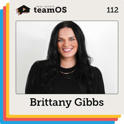 Why Fast Growth Breaks Real Estate Team Culture with Brittany Gibbs | Ep 112