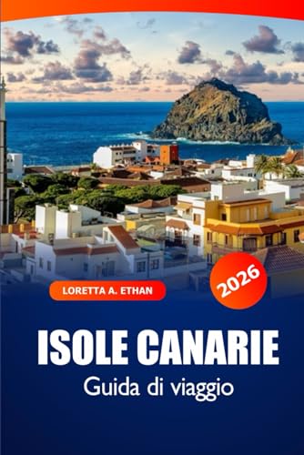 Isole Canarie Guida di Viaggio 2026: Esplora gemme nascoste, spiagge, cucina locale, cultura e avventure nella destinazione imperdibile della Spagna