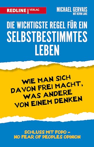 Die wichtigste Regel für ein selbstbestimmtes Leben: Wie man sich davon frei macht, was andere von einem denken