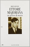 Ettore Majorana: Un giorno di marzo (Saggi) (Italian Edition) 8878041378 Book Cover