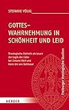 folklore nachwuchswettbewerb 2018 Marke: Verlag Herder Gotteswahrnehmung in Schönheit und Leid: Theologische Ästhetik als Lesart der Logik der Liebe bei Simone Weil und Hans Urs von Balthasar (Freiburger theologische Studien, Band 181)