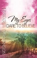 My Eyes Dare to Believe 0990963462 Book Cover