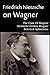 Friedrich Nietzsche on Wagner - The Case Of Wagner, Nietzsche Contra Wagner, Selected Aphorisms