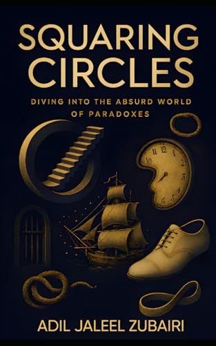  Squaring Circles: Diving into the Absurd World of Paradoxes