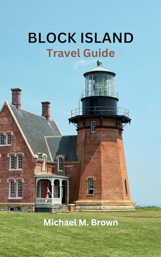 BLOCK ISLAND TRAVEL GUIDE: Explore Block Island: Your Ultimate Travel Companion for an Unforgettable Trip, Discover Hidden Gems, Must-See Attractions, Where to Stay, and Eat on Your Dream Vacation