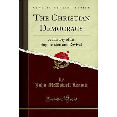 The Christian Democracy: A History of Its Suppression and Revival