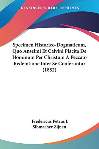 Specimen Historico-Dogmaticum, Quo Anselmi Et Calvini Placita De Hominum Per Christum A Peccato Redemtione Inter Se Conferuntur (1852) (Latin Edition)