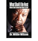 By Dr. Willie Wilson - What Shall I Do Next When I Don't Know Next What To Do? (2008-12-09) [Paperback]