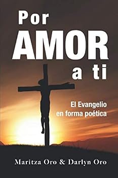 Paperback POR AMOR A TI: EL EVANGELIO EN FORMA POETICA (Spanish Edition) [Spanish] Book