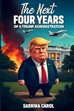 The Next Four Years: Of A Trump Administration (The Trumpocalypse Collection)