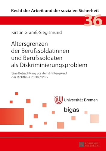 Altersgrenzen der Berufssoldatinnen und Berufssoldaten als Diskriminierungsproblem: Eine Betrachtung vor dem Hintergrund der Richtlinie 2000/78/EG ... und der sozialen Sicherheit) (German Edition)