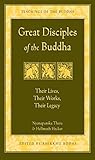 Great Disciples of the Buddha: Their Lives, Their Works, Their Legacy (The Teachings of the Buddha)