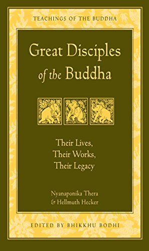 Great Disciples of the Buddha: Their Lives, Their Works, Their Legacy (The Teachings of the Buddha)
