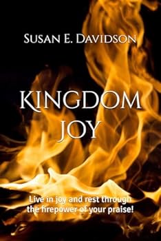 Paperback Kingdom Joy: Live in joy and rest through the firepower of your praise! Book