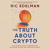 The Truth About Crypto: A Practical, Easy-to-understand Guide to Bitcoin, Blockchain, Nfts, and Other Digital Assets