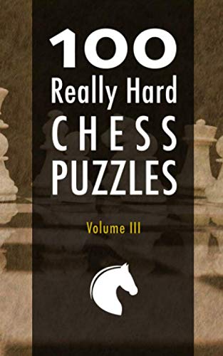 100 Really Hard Chess Puzzles: Volume III