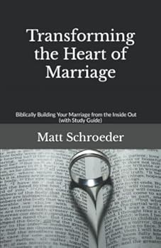 Paperback Transforming the Heart of Marriage: Biblically Building your Marriage from the Inside Out Book
