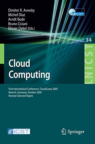 Cloud Computing: First International Conference, Cloudcomp 2009, Munich, Germany, October 19-21, 2009, Revised Selected Papers: 34 (Lecture Notes of ... and Telecommunications Engineering) view 2