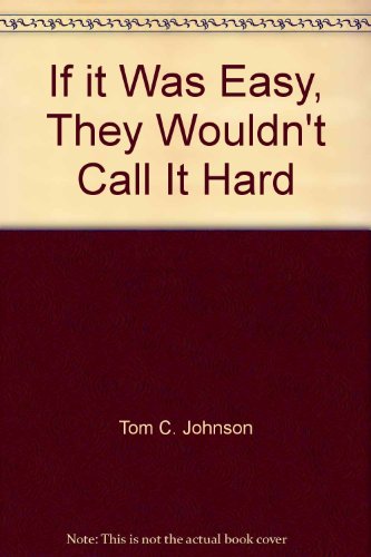 If it Was Easy, They Wouldn't Call It Hard B009NEGQVG Book Cover