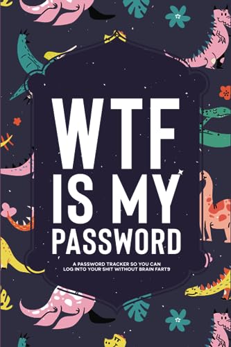 WTF Is My Password Book: A Password Tracker So You Can Log Into Your Shit Without Brain Farts, Vintage Dinosaur Themed Password Book with Alphabetical Tabs