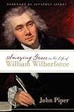 Amazing Grace in the Life of William Wilberforce (Foreword by Jonathan Aitken)