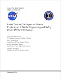  Lunar Dust and Its Impact on Human Exploration: A NASA Engineering and Safety Center (NESC) Workshop NASA/TM−2020-5008219 NESC-RP-19-01469: (September 30, 2020) (English Edition)