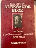 Life of Aleksandr Blok: The Release of Harmony, 1908-1921