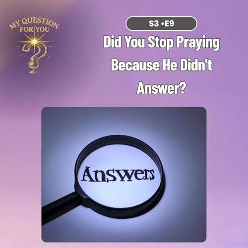 Did You Stop Praying Because He Didn't Answer?