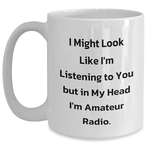 Funny White Ceramic Coffee Mug Gifts for Amateur Radio Enthusiasts - 'I Might Look Like I'm Listening To You But In My Head I'm Amateur Radio' - Birthday Unique Gifts from You to Him/Her