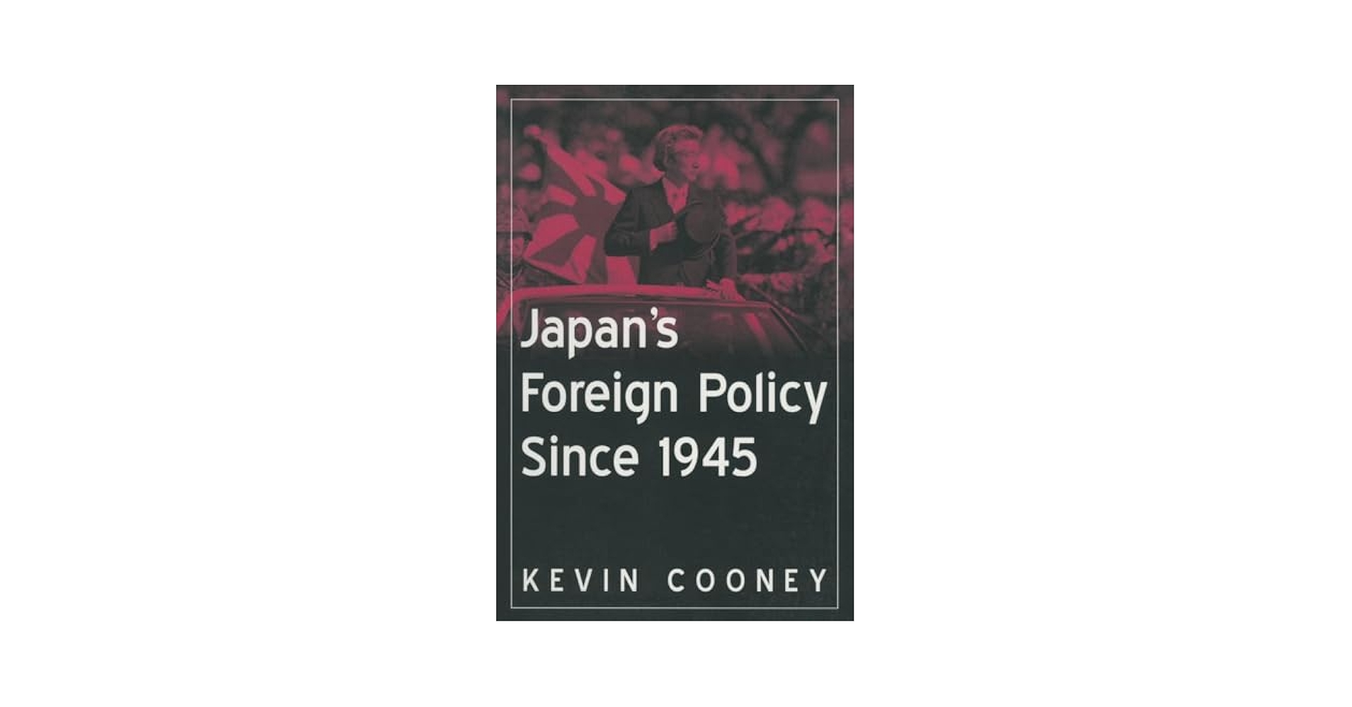 Japan's Foreign Policy Since 1945: Amazon.co.uk: Cooney