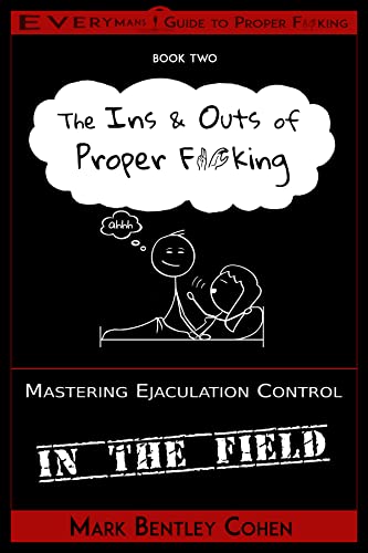 The Ins and Outs of Proper F*cking (Everyman's Guide to Proper F*cking Book 2)