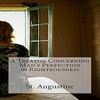 A Treatise Concerning Man's Perfection in Righteousness