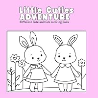 Little Cuties ADVENTURE: Different cute animals coloring book B0F6BXD4VR Book Cover