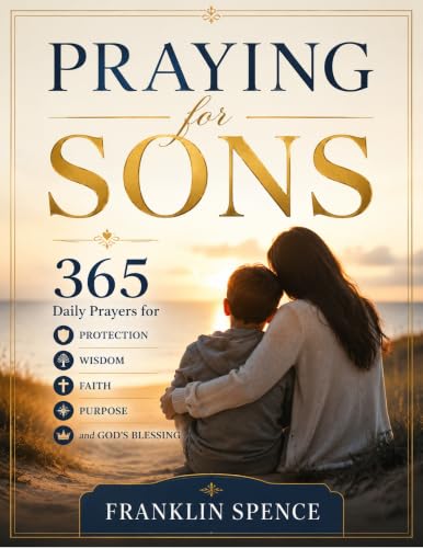 Praying for Sons: 365 Daily Prayers for Protection, Wisdom, Faith,