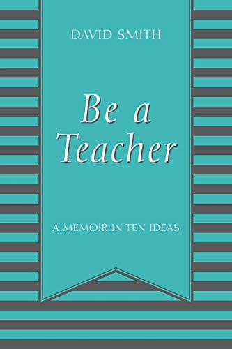 Be a Teacher: A Memoir in Ten Ideas